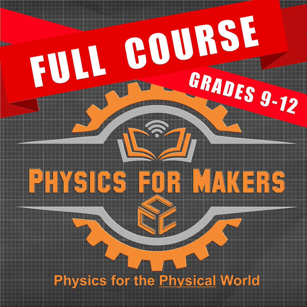 PHYSICS FOR MAKERS: Grades 9 - 12 - Creator's Craft Crates