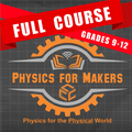 PHYSICS FOR MAKERS: Grades 9 - 12 - Creator's Craft Crates